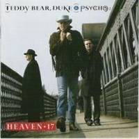 Heaven 17 : Teddy Bear, Duke & Psycho